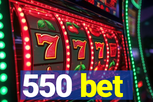 550 bet